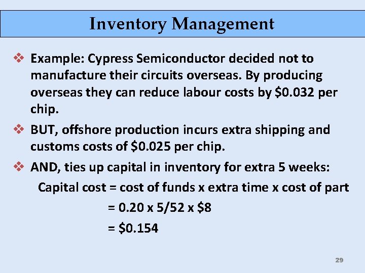 Inventory Management v Example: Cypress Semiconductor decided not to manufacture their circuits overseas. By
