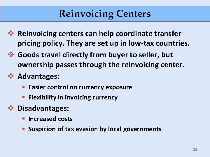 Reinvoicing Centers v Reinvoicing centers can help coordinate transfer pricing policy. They are set