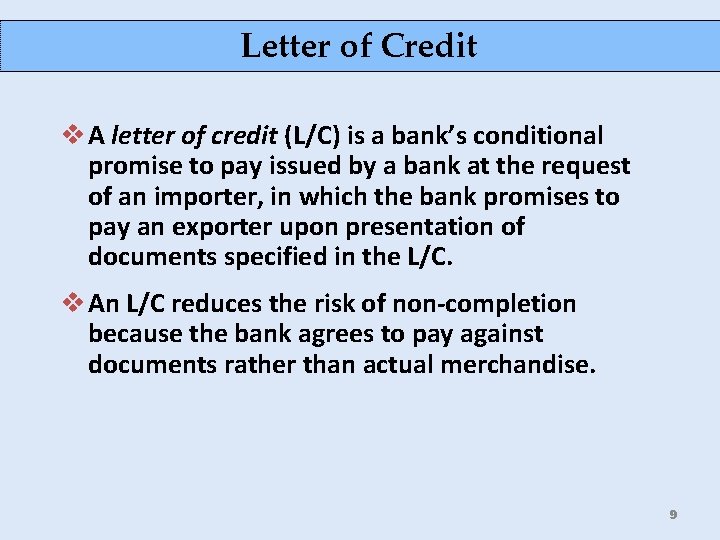 Letter of Credit v A letter of credit (L/C) is a bank’s conditional promise