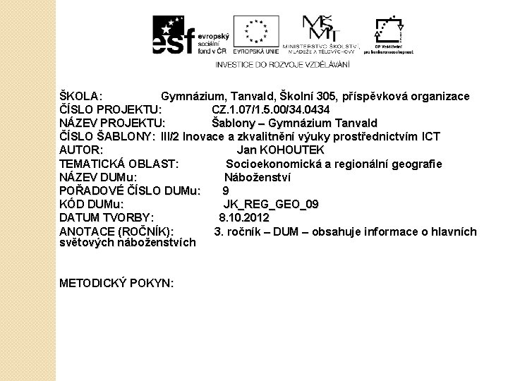 ŠKOLA: Gymnázium, Tanvald, Školní 305, příspěvková organizace ČÍSLO PROJEKTU: CZ. 1. 07/1. 5. 00/34.