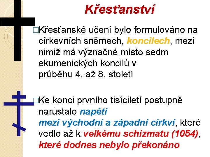 Křesťanství �Křesťanské učení bylo formulováno na církevních sněmech, koncilech, mezi koncilech nimiž má význačné