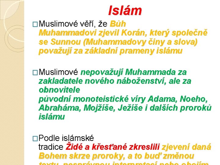 Islám �Muslimové věří, že Bůh Muhammadovi zjevil Korán, který společně se Sunnou (Muhammadovy činy