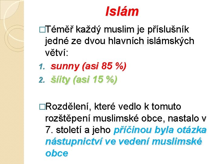 Islám �Téměř každý muslim je příslušník jedné ze dvou hlavních islámských větví: 1. sunny Islám �Téměř každý muslim je příslušník jedné ze dvou hlavních islámských větví: 1. sunny