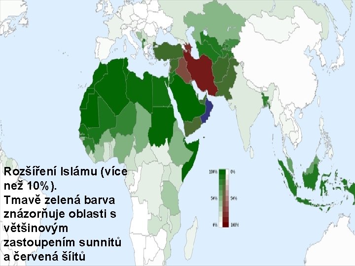 Rozšíření Islámu (více než 10%). Tmavě zelená barva znázorňuje oblasti s většinovým zastoupením sunnitů