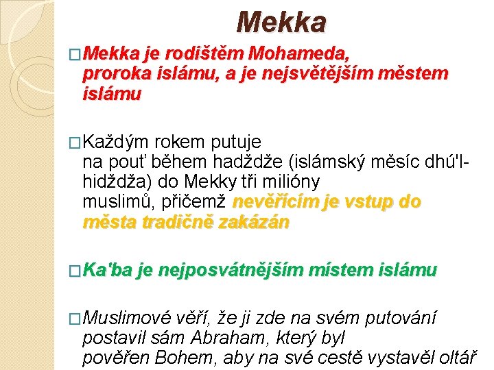 Mekka �Mekka je rodištěm Mohameda, proroka islámu, a je nejsvětějším městem islámu �Každým rokem