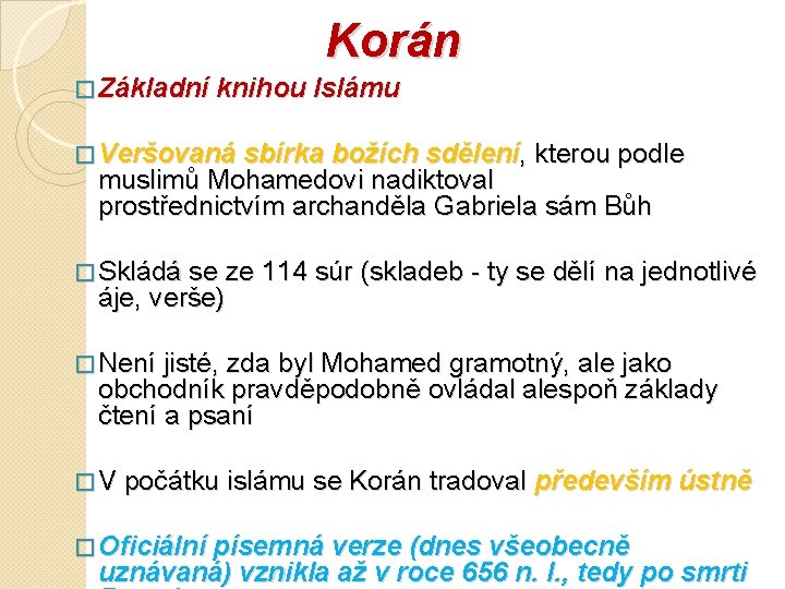 Korán � Základní knihou Islámu � Veršovaná sbírka božích sdělení, kterou podle muslimů Mohamedovi