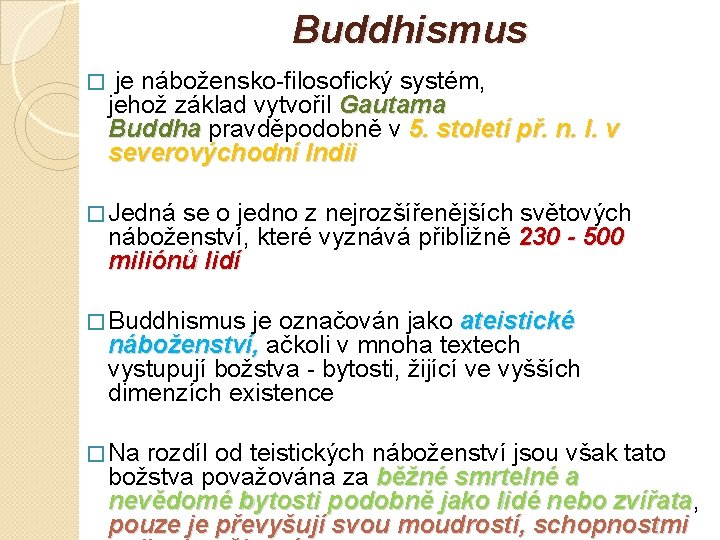 Buddhismus � je nábožensko-filosofický systém, jehož základ vytvořil Gautama Buddha pravděpodobně v 5. století