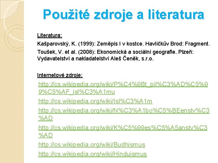 Použité zdroje a literatura Literatura: Kašparovský, K. (1999): Zeměpis I v kostce. Havlíčkův Brod: