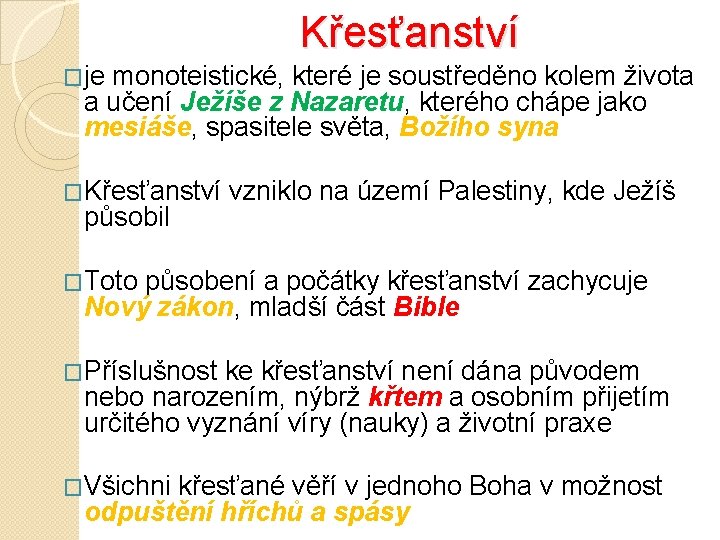 Křesťanství �je monoteistické, které je soustředěno kolem života a učení Ježíše z Nazaretu, kterého