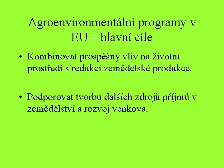 Agroenvironmentální programy v EU – hlavní cíle • Kombinovat prospěšný vliv na životní prostředí