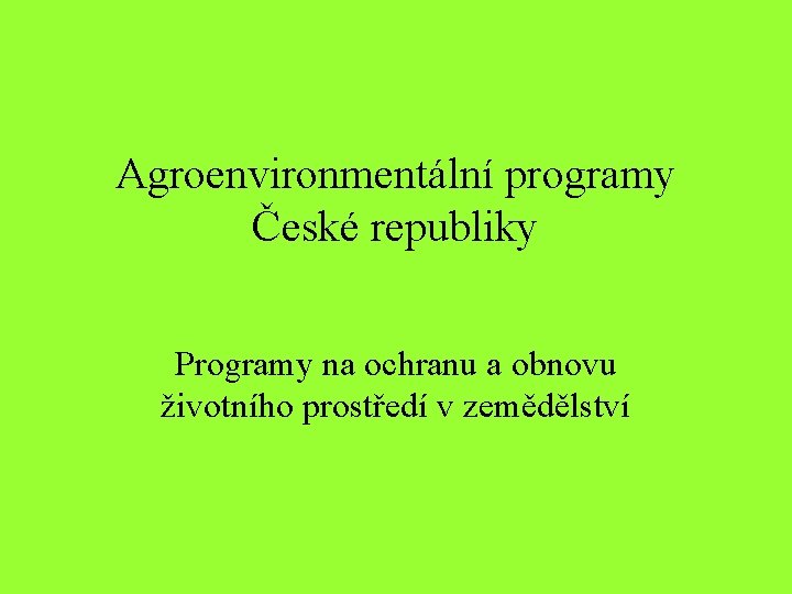Agroenvironmentální programy České republiky Programy na ochranu a obnovu životního prostředí v zemědělství 
