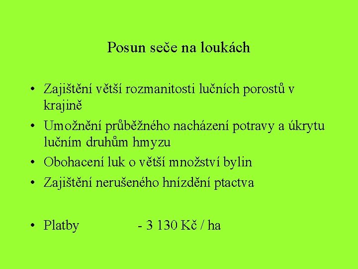 Posun seče na loukách • Zajištění větší rozmanitosti lučních porostů v krajině • Umožnění