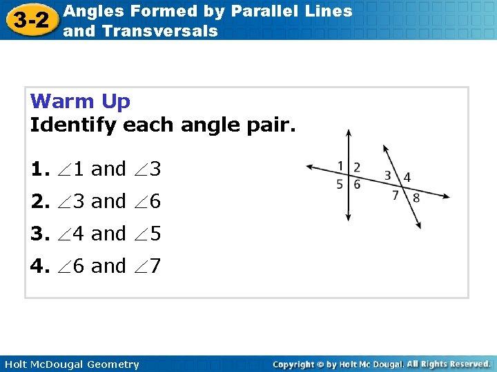 3 -2 Angles Formed by Parallel Lines and Transversals Warm Up Identify each angle