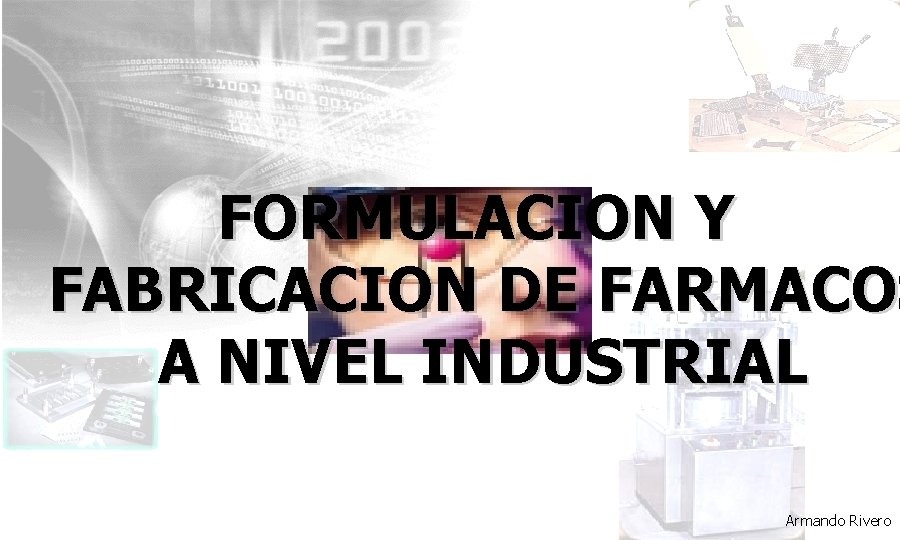 FORMULACION Y FABRICACION DE FARMACOS A NIVEL INDUSTRIAL Armando Rivero 
