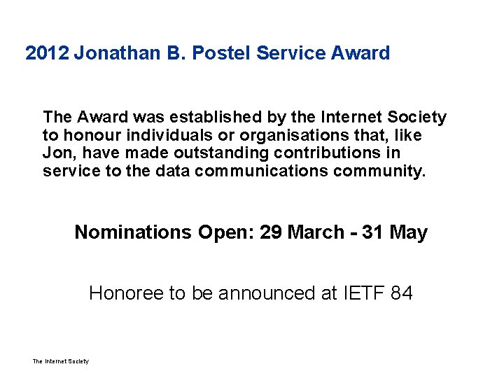 2012 Jonathan B. Postel Service Award The Award was established by the Internet Society