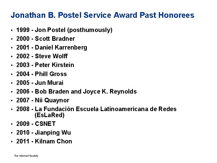 Jonathan B. Postel Service Award Past Honorees ▪ 1999 - Jon Postel (posthumously) ▪