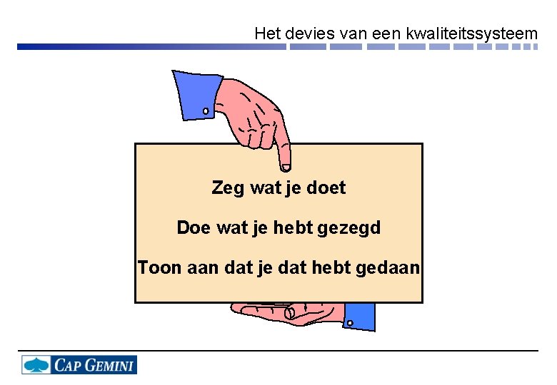 Het devies van een kwaliteitssysteem Zeg wat je doet Doe wat je hebt gezegd