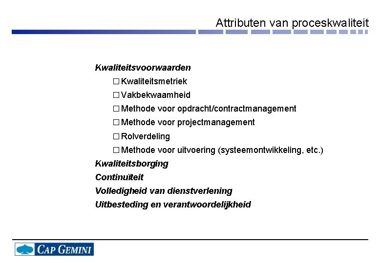 Attributen van proceskwaliteit Kwaliteitsvoorwaarden � Kwaliteitsmetriek � Vakbekwaamheid � Methode voor opdracht/contractmanagement � Methode