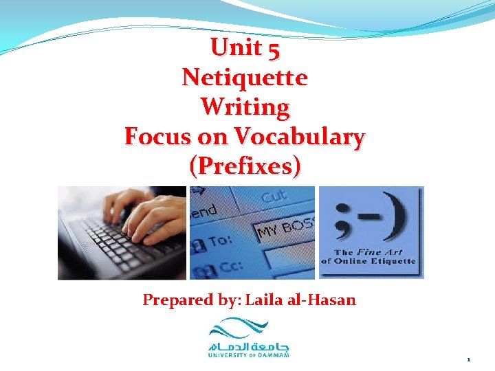 Unit 5 Netiquette Writing Focus on Vocabulary (Prefixes) Prepared by: Laila al-Hasan 1 