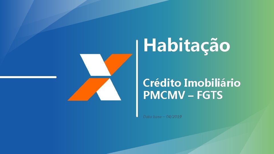 Habitação Crédito Imobiliário PMCMV – FGTS Data base – 04/2019 