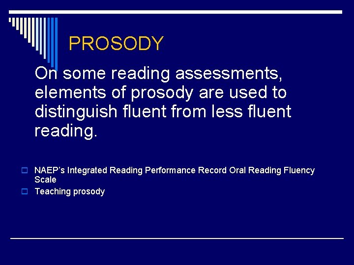 PROSODY On some reading assessments, elements of prosody are used to distinguish fluent from