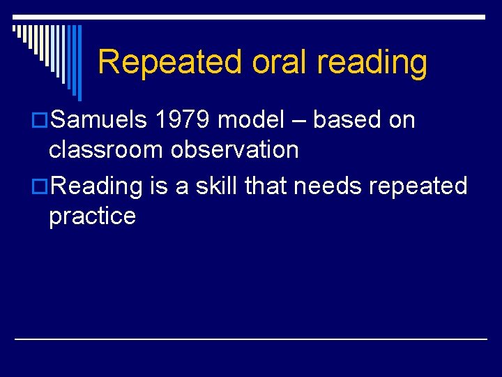 Repeated oral reading o. Samuels 1979 model – based on classroom observation o. Reading