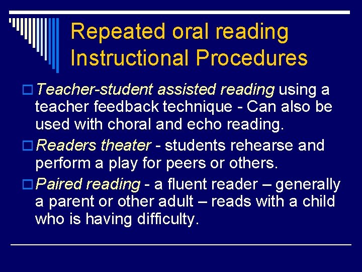 Repeated oral reading Instructional Procedures o Teacher-student assisted reading using a teacher feedback technique