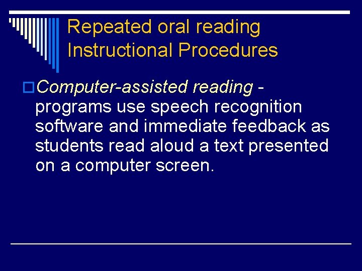 Repeated oral reading Instructional Procedures o. Computer-assisted reading - programs use speech recognition software