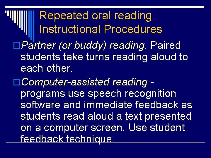 Repeated oral reading Instructional Procedures o. Partner (or buddy) reading. Paired students take turns