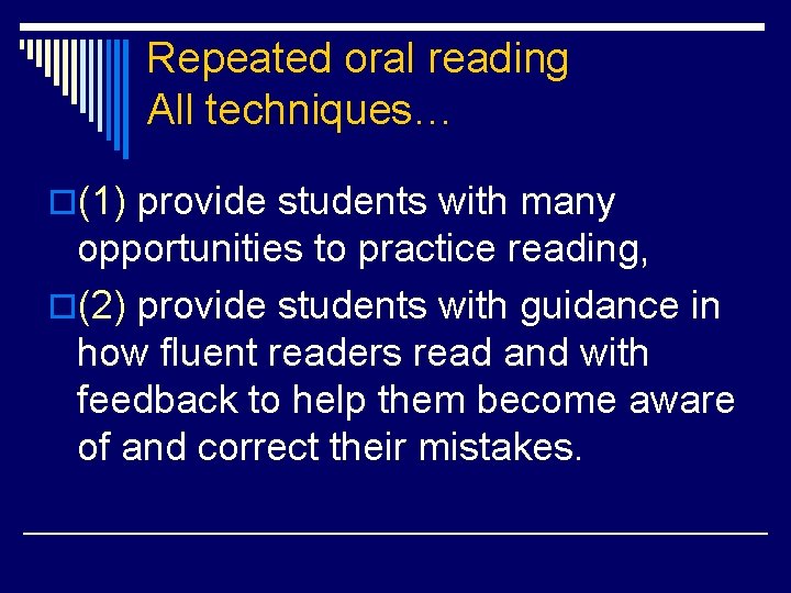 Repeated oral reading All techniques… o(1) provide students with many opportunities to practice reading,