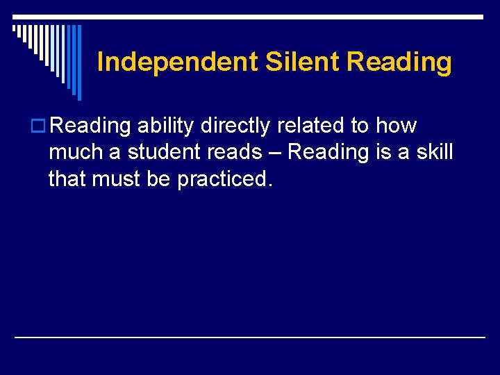 Independent Silent Reading o Reading ability directly related to how much a student reads