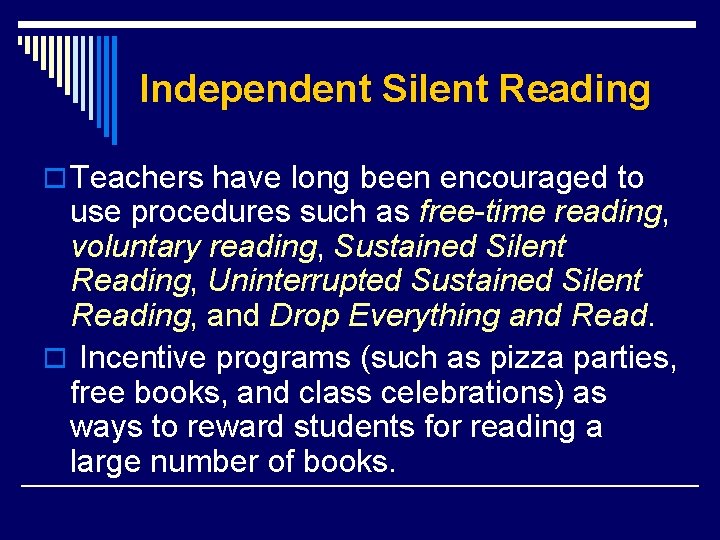 Independent Silent Reading o Teachers have long been encouraged to use procedures such as