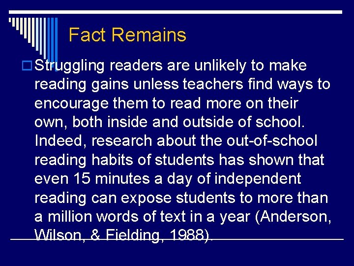 Fact Remains o Struggling readers are unlikely to make reading gains unless teachers find