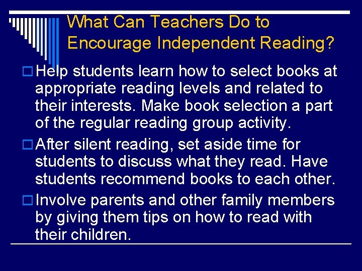 What Can Teachers Do to Encourage Independent Reading? o Help students learn how to