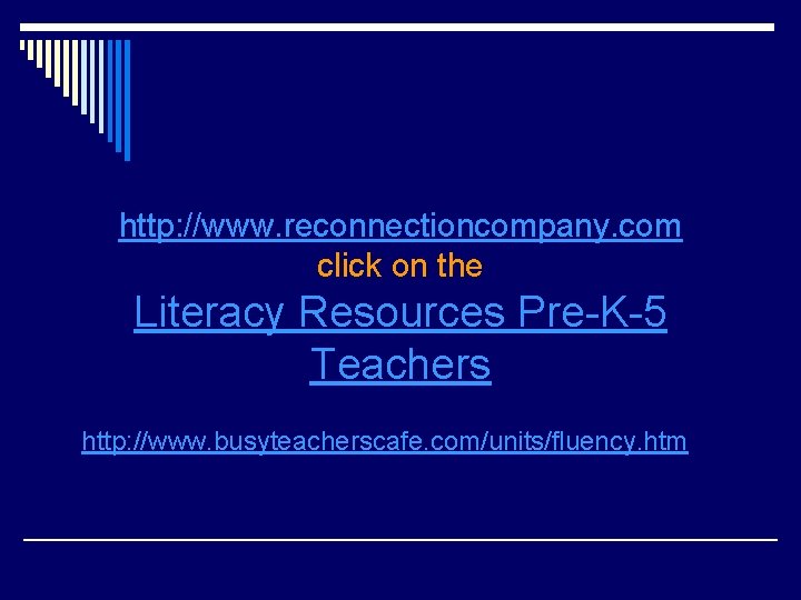 http: //www. reconnectioncompany. com click on the Literacy Resources Pre-K-5 Teachers http: //www. busyteacherscafe.