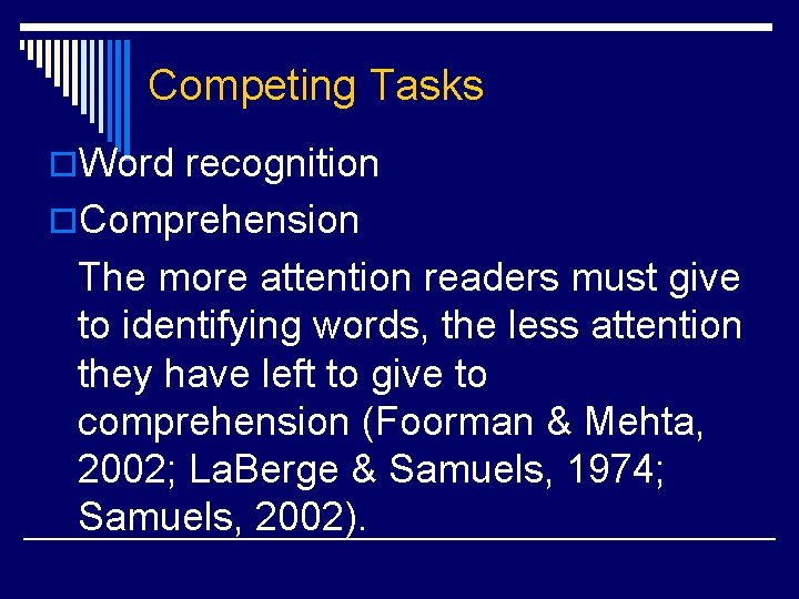 Competing Tasks o. Word recognition o. Comprehension The more attention readers must give to