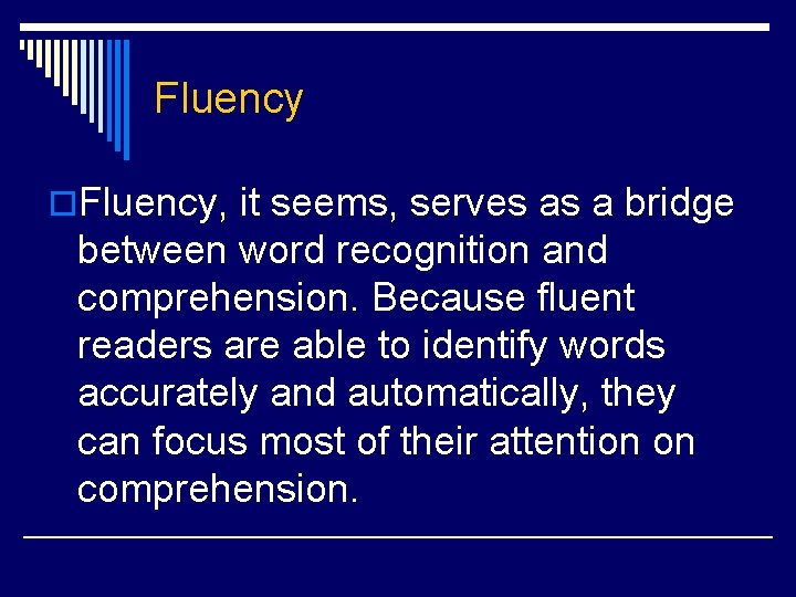 Fluency o. Fluency, it seems, serves as a bridge between word recognition and comprehension.