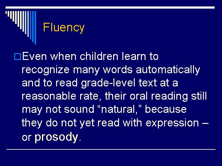 Fluency o. Even when children learn to recognize many words automatically and to read