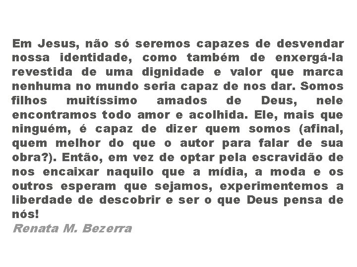 Em Jesus, não só seremos capazes de desvendar nossa identidade, como também de enxergá-la