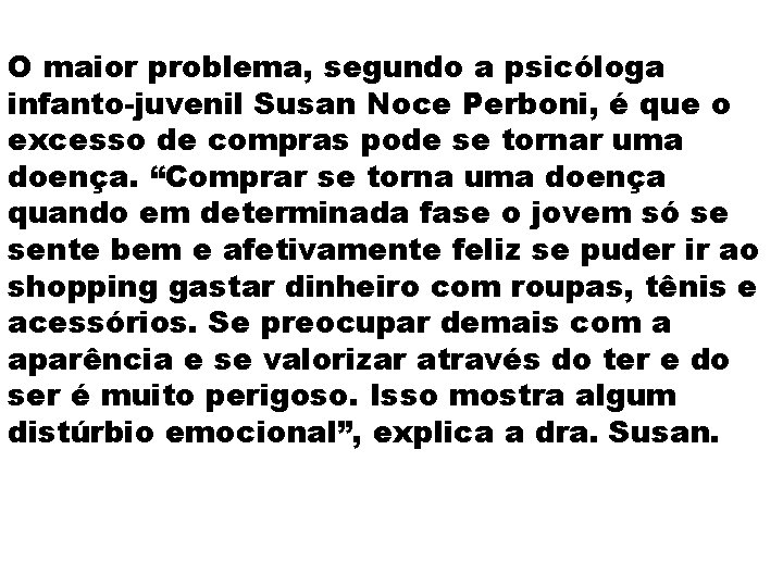 O maior problema, segundo a psicóloga infanto-juvenil Susan Noce Perboni, é que o excesso