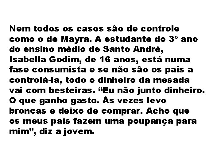 Nem todos os casos são de controle como o de Mayra. A estudante do