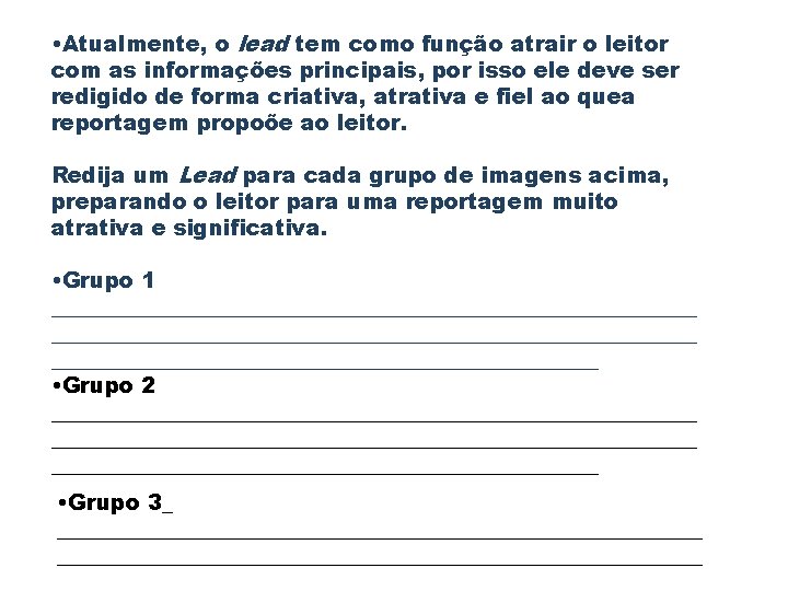  • Atualmente, o lead tem como função atrair o leitor com as informações