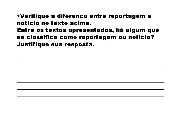  • Verifique a diferença entre reportagem e notícia no texto acima. Entre os