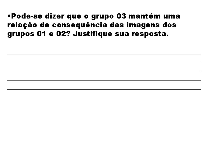  • Pode-se dizer que o grupo 03 mantém uma relação de consequência das