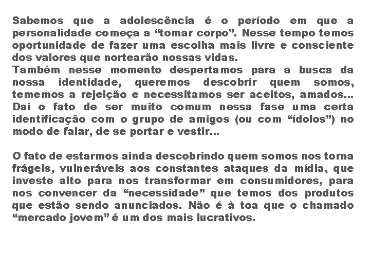 Sabemos que a adolescência é o período em que a personalidade começa a “tomar