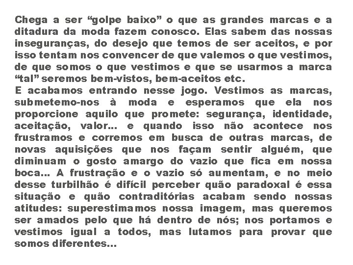 Chega a ser “golpe baixo” o que as grandes marcas e a ditadura da