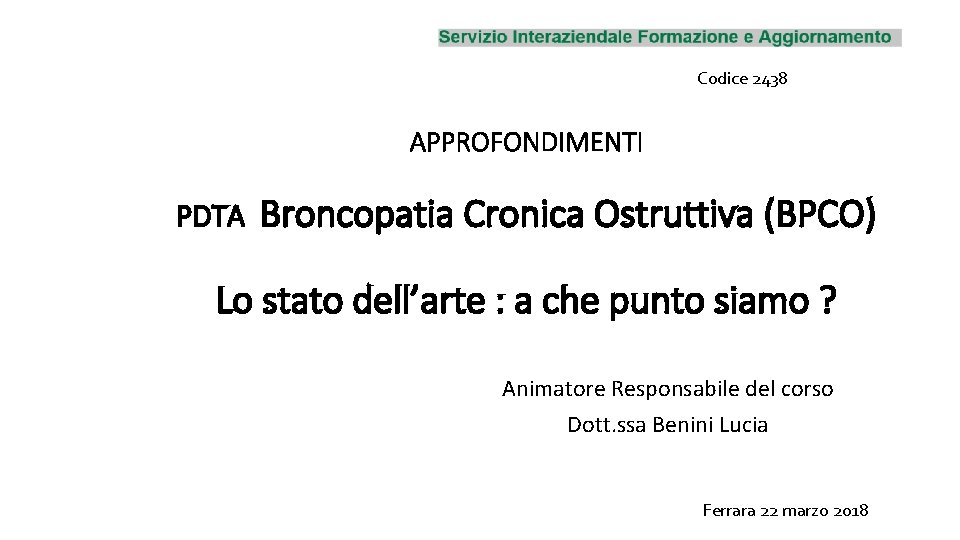 Codice 2438 APPROFONDIMENTI PDTA Broncopatia Cronica Ostruttiva (BPCO) Lo stato dell’arte : a che