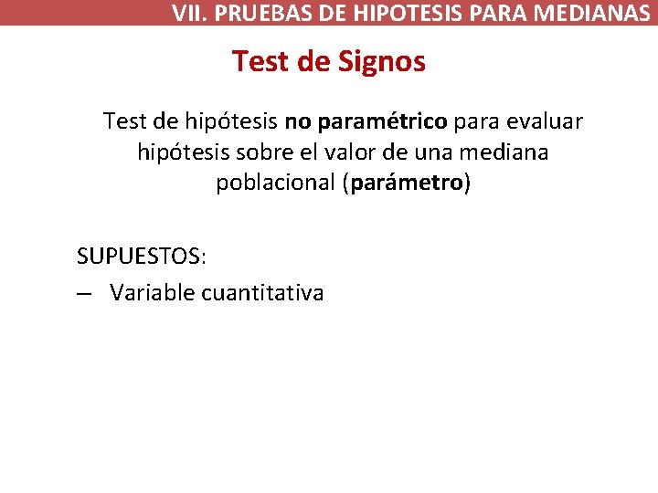 VII. PRUEBAS DE HIPOTESIS PARA MEDIANAS Test de Signos Test de hipótesis no paramétrico