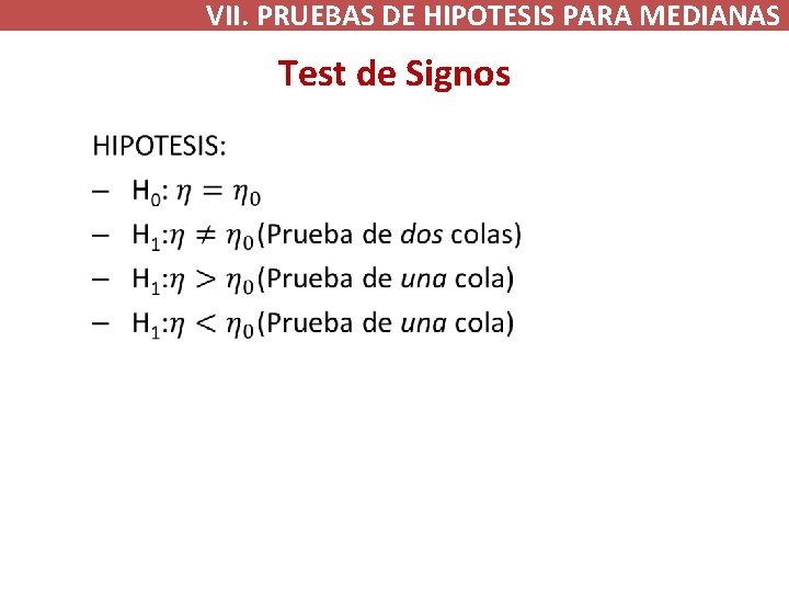 VII. PRUEBAS DE HIPOTESIS PARA MEDIANAS Test de Signos • VII. PRUEBAS DE HIPOTESIS PARA MEDIANAS Test de Signos •