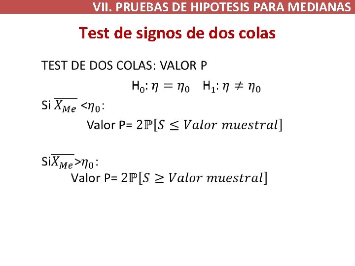 VII. PRUEBAS DE HIPOTESIS PARA MEDIANAS Test de signos de dos colas • VII. PRUEBAS DE HIPOTESIS PARA MEDIANAS Test de signos de dos colas •
